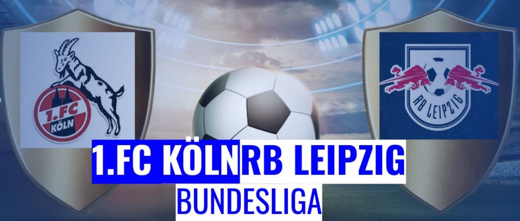 Fussball heute Köln vs Leipzig Bundesliga